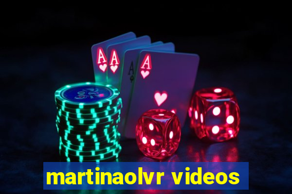 martinaolvr videos